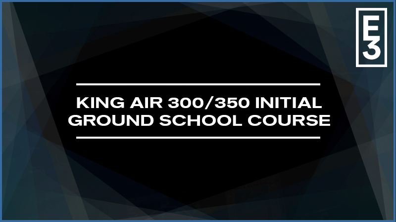 King Air 300/350 Initial Ground School Course
